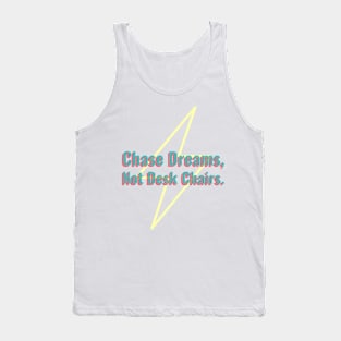 Chase Dreams, Not Desk Chairs Tank Top